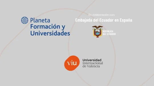 Imagen con los logos de Planeta Formación y Universidades, Embajada de Ecuador en España, y Universidad Internacional de Valencia