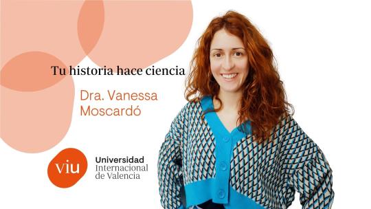 Dra. Vanessa Moscardó - Tu historia hace ciencia
