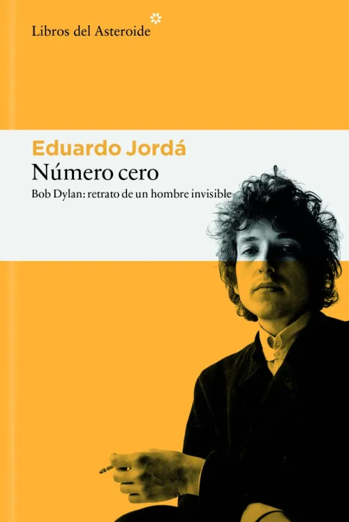 Portada del libro de Eduardo Jordá 'Número Cero. Bob Dylan: retrato de un hombre invisible'
